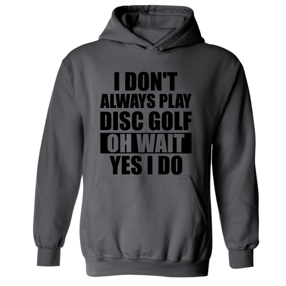 Disc Golf Hoodie I Dont Always Play DiscGolf Funny Discgolfing Sweatshirt - Picture 9 of 11